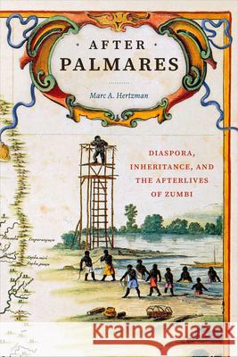 After Palmares: Diaspora, Inheritance, and the Afterlives of Zumbi Marc A. Hertzman 9781478026310 Duke University Press - książka