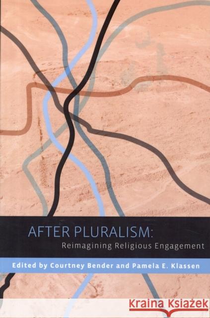 After Pluralism: Reimagining Religious Engagement Bender, Courtney 9780231152334 Columbia University Press - książka