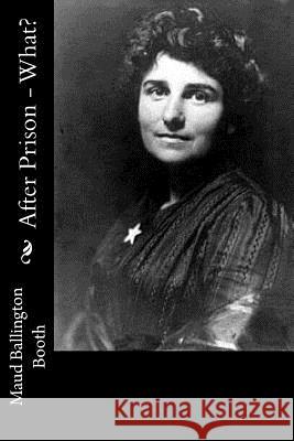 After Prison - What? Maud Ballington Booth 9781981990757 Createspace Independent Publishing Platform - książka