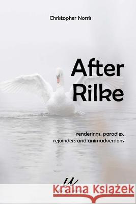 After Rilke: renderings, parodies, rejoinders and animadversions Christopher Norris 9788293659341 Tankebanen Forlag Dr. Torgeir Fjeld - książka