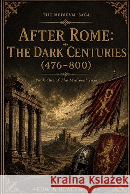 After Rome: The Dark Centuries (476-800): Book One of The Medieval Saga Blackwood, Edwin 9798199479295 Independently Published - książka