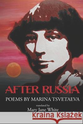 After Russia: Poems by Marina Tsvetaeva Marina Tsvetaeva, Mary Jane White 9781951896973 Adelaide Books - książka