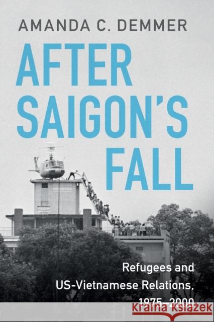 After Saigon's Fall: Refugees and Us-Vietnamese Relations, 1975-2000 Demmer, Amanda C. 9781108726276 Cambridge University Press (RJ) - książka