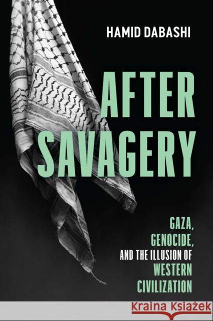 After Savagery: Gaza, Genocide, and the Illusion of Western Civilization Hamid Dabashi 9798888904503 Haymarket Books - książka