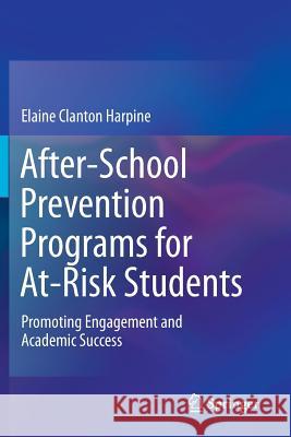 After-School Prevention Programs for At-Risk Students: Promoting Engagement and Academic Success Clanton Harpine, Elaine 9781493923182 Springer - książka