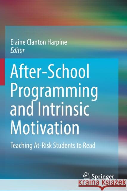 After-School Programming and Intrinsic Motivation: Teaching At-Risk Students to Read Elaine Clanto 9783030228477 Springer - książka