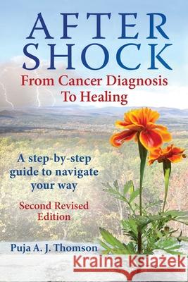 After Shock: From Cancer Diagnosis to Healing: (Second Revised Edition) Thomson, Puja 9781928663171 Roots & Wings - książka