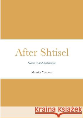 After Shtisel: Season 3 and Autonomies Maurice Yacowar 9781667162782 Lulu.com - książka