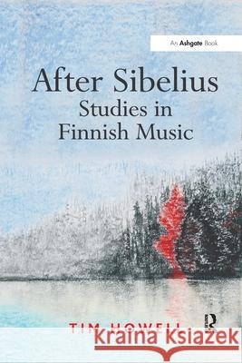 After Sibelius: Studies in Finnish Music Tim Howell 9781138257429 Routledge - książka