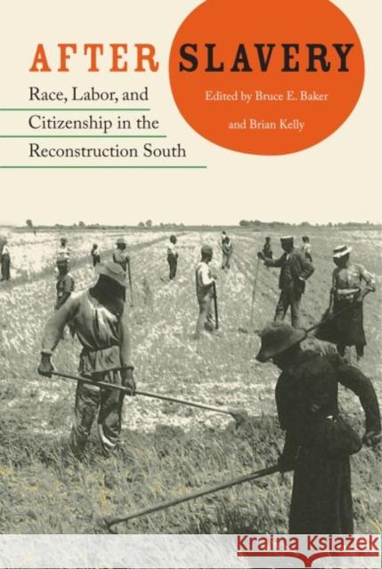 After Slavery: Race, Labor, and Citizenship in the Reconstruction South Bruce Baker Brian Kelly 9780813060972 University Press of Florida - książka