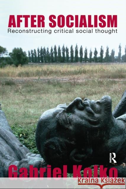 After Socialism: Reconstructing Critical Social Thought Kolko, Gabriel 9780415395915 Routledge - książka