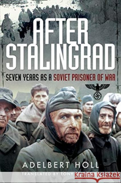 After Stalingrad: Seven Years as a Soviet Prisoner of War Adelbert Holl Tony L 9781526761194 Pen & Sword Books Ltd - książka