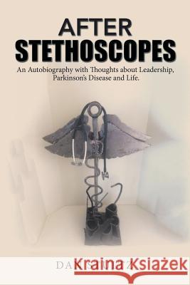 After Stethoscopes: An Autobiography with Thoughts about Leadership, Parkinson's Disease and Life. Dan Stultz 9781543477153 Xlibris - książka