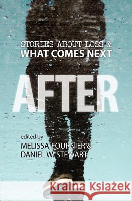 After: Stories About Loss & What Comes Next Daniel W. Stewart Melissa Fournier Anne-Marie Oomen 9781949285031 History by Design - książka