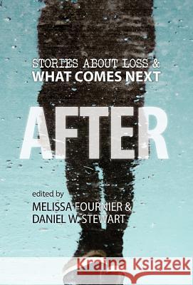 After: Stories About Loss & What Comes Next Anne-Marie Oomen, Daniel W Stewart, Melissa Fournier 9781949285048 History by Design - książka