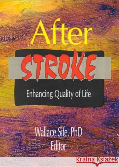 After Stroke: Enhancing Quality of Life Sife, Wallace 9780789003416 Haworth Press - książka