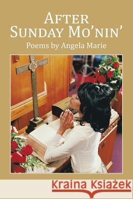 After Sunday Mo'nin': Poems by Angela Marie Angela Marie 9781504962193 Authorhouse - książka