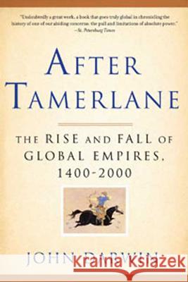 After Tamerlane: The Rise and Fall of Global Empires, 1400-2000 John Darwin 9781596916029 Bloomsbury Publishing PLC - książka