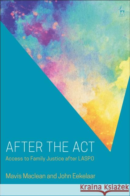 After the ACT: Access to Family Justice After Laspo Mavis MacLean John Eekelaar 9781509920198 Hart Publishing - książka