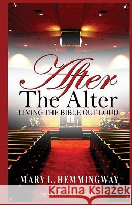 After the Alter: Living the Bible Out Loud Mary L. Hemmingway Tenita C. Johnson 9780999684061 Claire Aldin Publications - książka