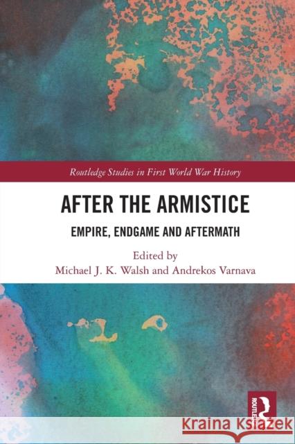 After the Armistice: Empire, Endgame and Aftermath Michael J. K. Walsh Andrekos Varnava 9781032005638 Routledge - książka