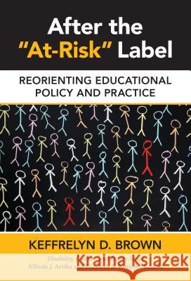After the At-Risk Label: Reorienting Educational Policy and Practice Keffrelyn Brown 9780807757017 Teachers College Press - książka