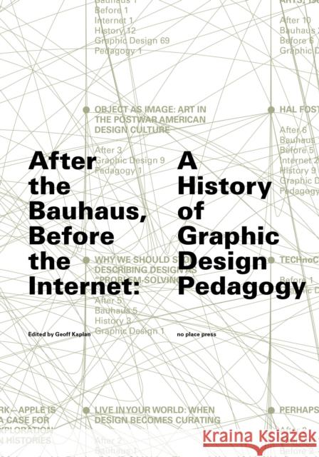 After the Bauhaus, Before the Internet: A History of Graphic Design Pedagogy Geoff Kaplan Tim Barringer 9781949484090 No Place Press - książka