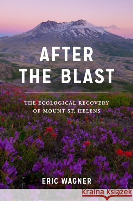 After the Blast: The Ecological Recovery of Mount St. Helens Eric Wagner 9780295746937 University of Washington Press - książka