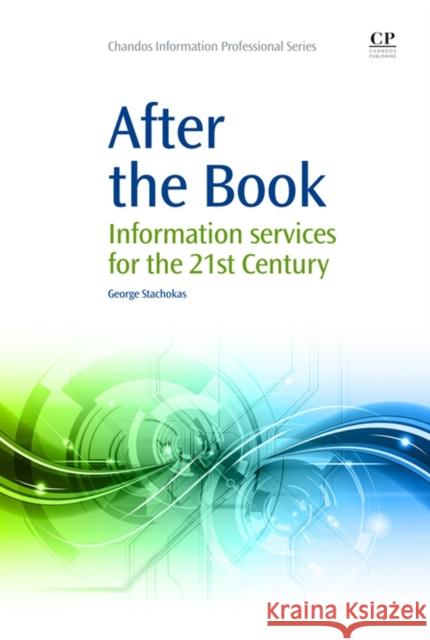 After the Book : Information Services for the 21st Century George Stachokas 9781843347392 Elsevier Science & Technology - książka