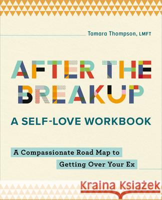 After the Breakup: A Self-Love Workbook: A Compassionate Roadmap to Getting Over Your Ex Tamara Thompson 9781685397371 Rockridge Press - książka