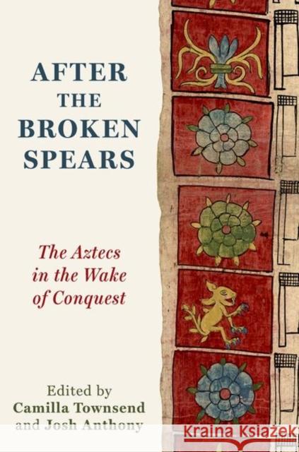 After the Broken Spears: The Aztecs in the Wake of Conquest Camilla Townsend Josh Anthony 9780197776186 Oxford University Press - książka