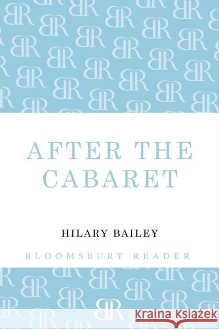 After the Cabaret Hilary Bailey 9781448209422 Bloomsbury Reader - książka