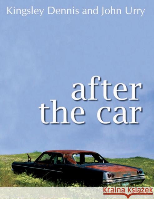 After the Car Kingsley Dennis John Urry 9780745644219 BLACKWELL PUBLISHERS - książka