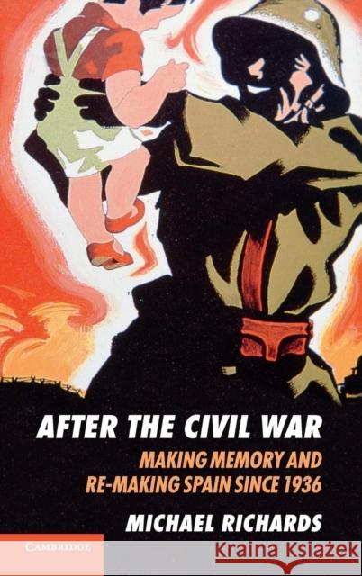 After the Civil War: Making Memory and Re-Making Spain Since 1936 Richards, Michael 9780521899345  - książka