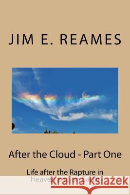 After the Cloud - Part One: Life after the Rapture in Heaven and on Earth Reames, Jim E. 9781492975809 Createspace - książka