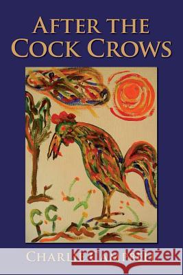 After the Cock Crows Charlie Campbell 9781500422608 Createspace - książka