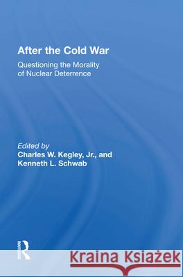 After the Cold War: Questioning the Morality of Nuclear Deterrence Charles W. Kegley Kenneth L. Schwab 9780367015923 Routledge - książka