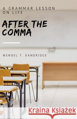 After the Comma: A Grammar Lesson on Life Wendel T. Dandridge 9781460967256 Createspace - książka