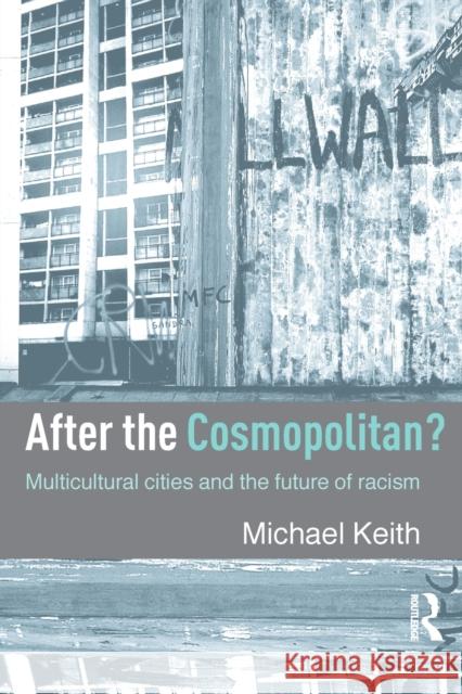 After the Cosmopolitan?: Multicultural Cities and the Future of Racism Keith, Michael 9780415341691 Routledge - książka