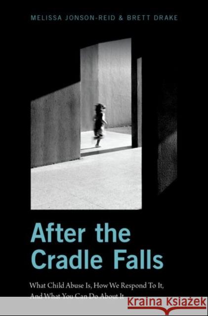 After the Cradle Falls: What Child Abuse Is, How We Respond to It, and What You Can Do about It Melissa Jonson-Reid Brett Drake 9780190653026 Oxford University Press, USA - książka