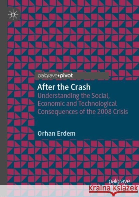 After the Crash: Understanding the Social, Economic and Technological Consequences of the 2008 Crisis Erdem, Orhan 9783030433420 Palgrave MacMillan - książka