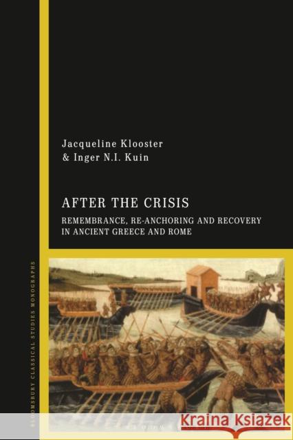 After the Crisis: Remembrance, Re-Anchoring and Recovery in Ancient Greece and Rome Jacqueline Klooster Inger N. I. Kuin 9781350193680 Bloomsbury Academic - książka