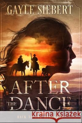 After The Dance: Back to the Badlands Gayle Siebert 9781990180095 Idyllbeck Opportunities - książka