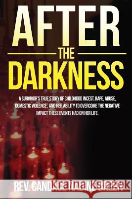 After the Darkness: A survivor's TRUE story of childhood incest, rape, abuse, domestic violence, and her ability to overcome the negative Breen, Candace Nadine 9781732948600 Candace Nadine Breen - książka