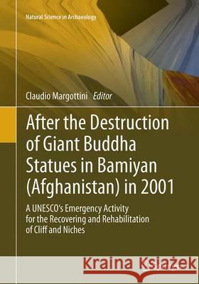 After the Destruction of Giant Buddha Statues in Bamiyan (Afghanistan) in 2001: A Unesco's Emergency Activity for the Recovering and Rehabilitation of Margottini, Claudio 9783662522158 Springer - książka