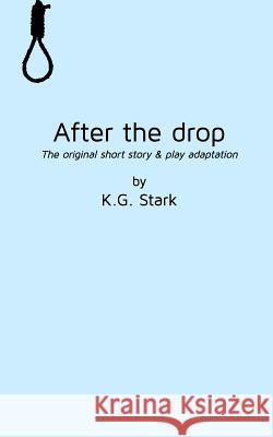 After the drop: The original short story & play adaptation Stark, Kg 9780995193796 Blurb - książka