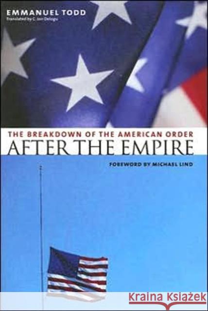 After the Empire: The Breakdown of the American Order Todd, Emmanuel 9780231131032 Columbia University Press - książka