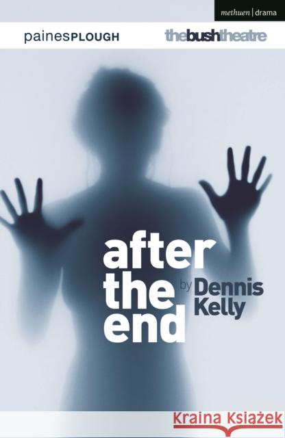 After the End Dennis Kelly (Author)   9781350256613 Bloomsbury Publishing PLC - książka