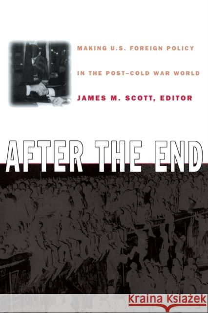 After the End: Making U.S. Foreign Policy in the Post-Cold War World Scott, James M. 9780822322665 Duke University Press - książka