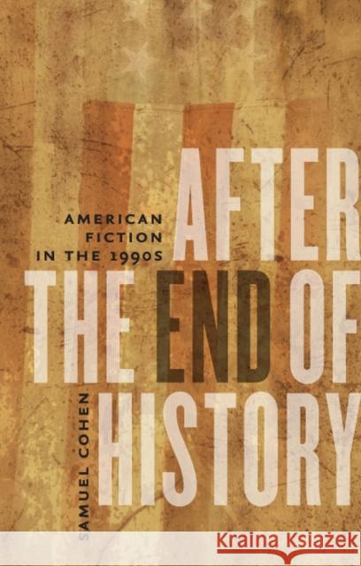 After the End of History: American Fiction in the 1990s Cohen, Samuel S. 9781587298158 University of Iowa Press - książka